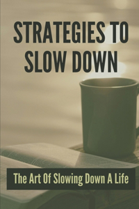 Strategies To Slow Down