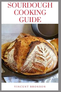 Sourdough Cooking Guide: Sourdough is an old form of bread leavening