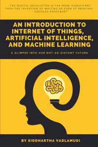 An Introduction to Internet of Things, Artificial Intelligence, and Machine Learning
