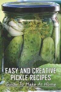 Easy And Creative Pickle Recipes
