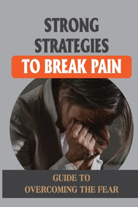 Strong Strategies To Break Pain