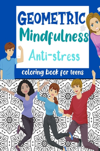 Geometric Mindfulness Anti-stress Coloring Book for Teens