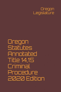 Oregon Statutes Annotated Title 14,15 Criminal Procedure 2020 Edition