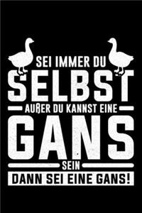 Sei Immer Du Selbst Außer Du Kannst Eine Gans Sein Dann Sei Eine Gans