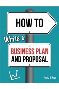 How To Write A Business Plan And Proposal