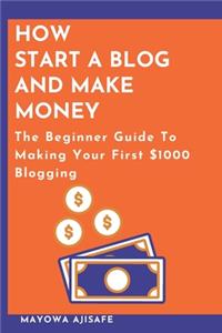 How to Start A Blog And Make Money