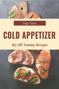 My 195 Yummy Cold Appetizer Recipes: From The Yummy Cold Appetizer Cookbook To The Table