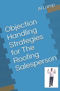 Objection Handling Strategies for The Roofing Salesperson