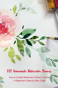 DIY Homemade Watercolor Flowers