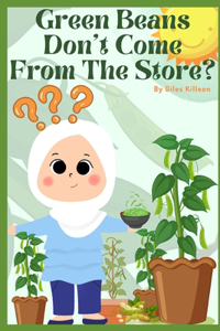 Green Beans Don't Come From The Store?