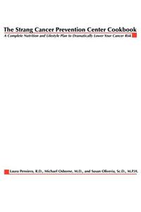 Strang Cancer Prevention Center Cookbook: A Complete Nutrition and Lifestyle Plan to Dramatically Lower Your Cancer Risk