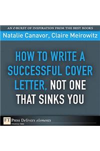 How to Write a Successful Cover Letter, Not One That Sinks You