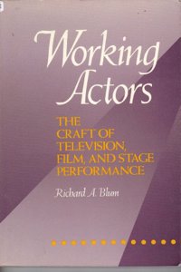 Working Actors: The Craft of Television, Film and Stage Performance