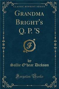 Grandma Bright's Q. P. 's (Classic Reprint)