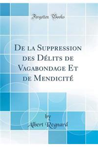 de la Suppression Des DÃ©lits de Vagabondage Et de MendicitÃ© (Classic Reprint)