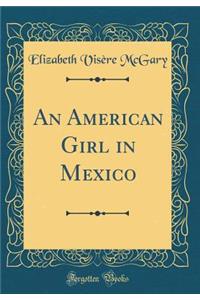 An American Girl in Mexico (Classic Reprint)