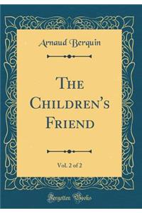 The Children's Friend, Vol. 2 of 2 (Classic Reprint)