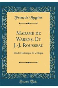 Madame de Warens, Et J.-J. Rousseau: Étude Historique Et Critique (Classic Reprint)