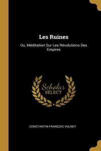 Les Ruines: Ou, Méditation Sur Les Révolutions Des Empires