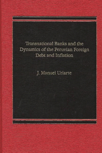 Transnational Banks, and the Dynamics of Peruvian Foreign Debt and Inflation