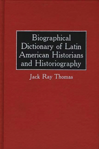 Biographical Dictionary of Latin American Historians and Historiography