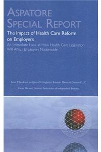 The Impact of Health Care Reform on Employers: An Immediate Look at How Health Care Legislation Will Affect Employers Nationwide