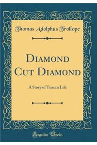 Diamond Cut Diamond: A Story of Tuscan Life (Classic Reprint)