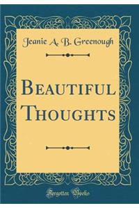 Beautiful Thoughts (Classic Reprint)