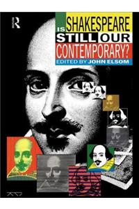 Is Shakespeare Still Our Contemporary?