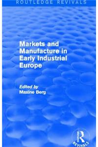 Markets and Manufacture in Early Industrial Europe (Routledge Revivals)