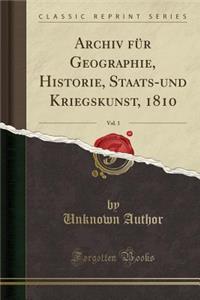 Archiv Fï¿½r Geographie, Historie, Staats-Und Kriegskunst, 1810, Vol. 1 (Classic Reprint)