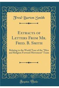 Extracts of Letters From Mr. Fred. B. Smith: Relating to the World Tour of the 
