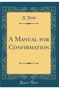 A Manual for Confirmation (Classic Reprint)