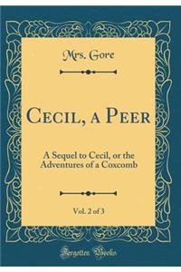 Cecil, a Peer, Vol. 2 of 3: A Sequel to Cecil, or the Adventures of a Coxcomb (Classic Reprint)