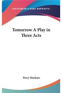 Tomorrow A Play in Three Acts