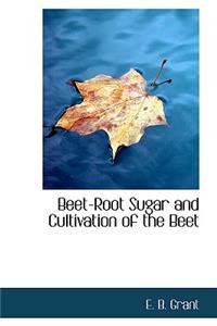 Beet-Root Sugar and Cultivation of the Beet