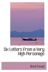 Six Letters from a Very High Personage