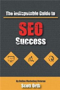 The Indisputable Guide to SEO Success