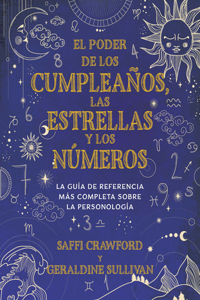 Poder de Los Cumpleaños, Las Estrellas Y Los Números: La Guía de Referencia C Ompleta de la Personología / The Power of Birthdays, Stars & Numbers