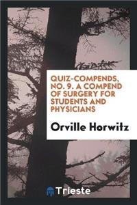 Quiz-Compends, No. 9. a Compend of Surgery for Students and Physicians