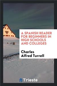 A Spanish Reader, for Beginners in High Schools and Colleges