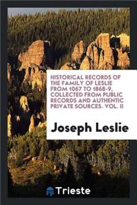 Historical Records of the Family of Leslie from 1067 to 1868-9, Collected from Public Records and Authentic Private Sources