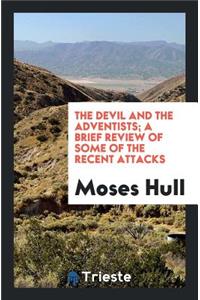 The Devil and the Adventists; A Brief Review of Some of the Recent Attacks