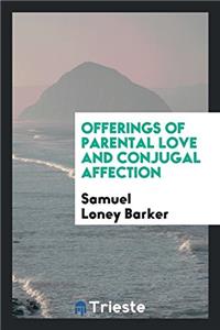 Offerings of parental love and conjugal affection
