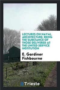 LECTURES ON NAVAL ARCHITECTURE: BEING TH