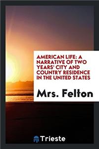 American Life: A Narrative of Two Years' City and Country Residence in the United States