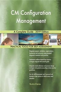 CM Configuration Management A Complete Guide - 2019 Edition