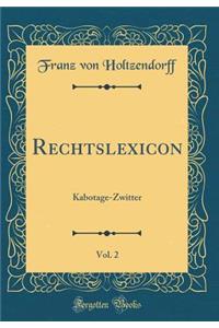 Rechtslexicon, Vol. 2: Kabotage-Zwitter (Classic Reprint)