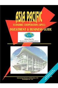 Asia Pacific Economic Cooperation (Apec) Investment & Business Guide