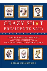 Crazy Sh*t Presidents Said